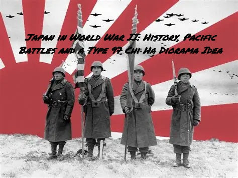 Japan in World War II: History, Pacific Battles and a Type 97 Chi‑Ha Diorama Idea