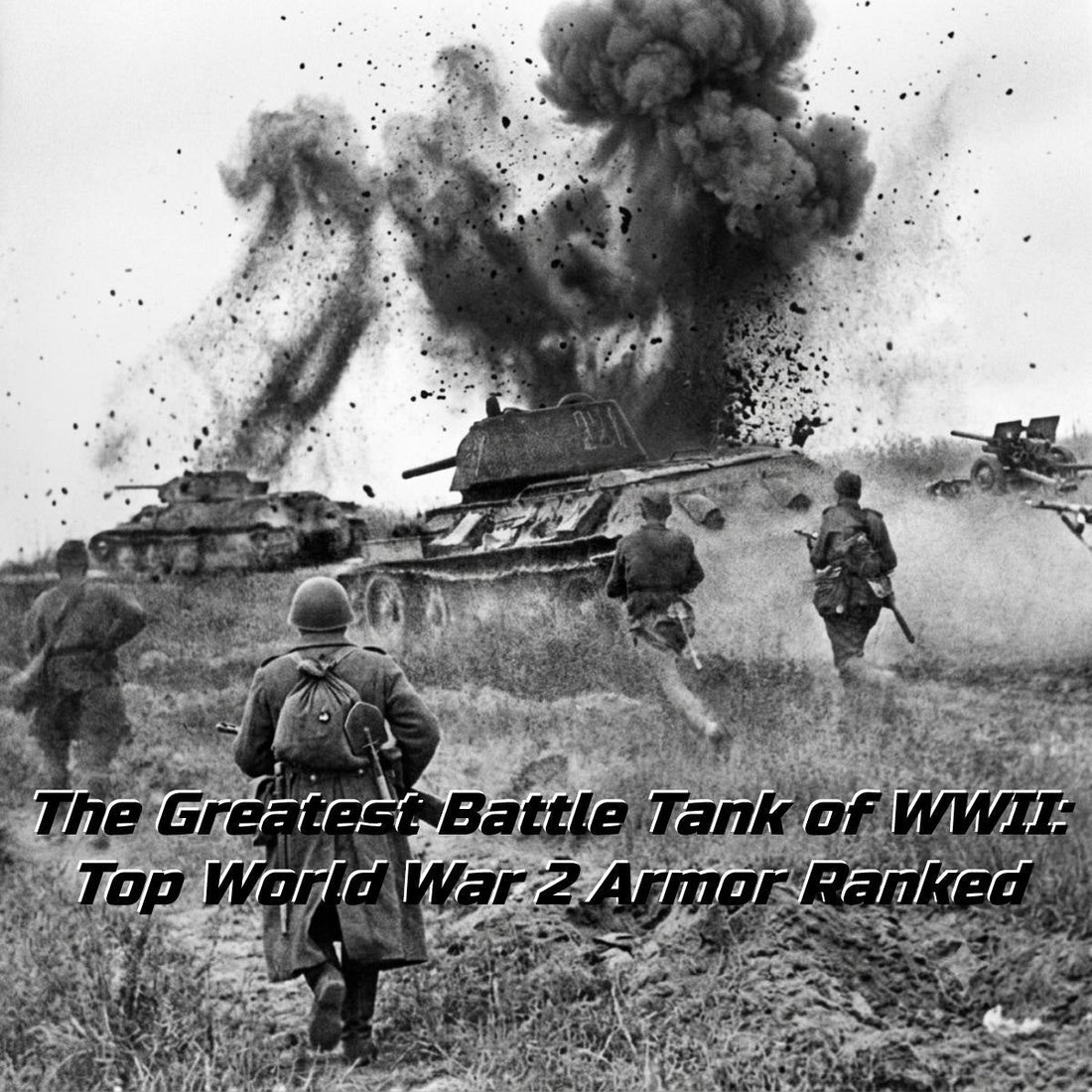 Soviet T-34 tanks and infantry advancing through an explosion on a World War II battlefield, with the text overlay: 'The Greatest Battle Tank of WWII: Top World War 2 Armor Ranked'.